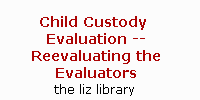 Child Custody Evaluators, Child Custody Evaluations: No Science and a Denigration of Due Process.  
Reevaluating the Evaluators