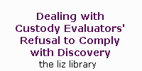 Child Custody Evaluation - Dealing with child custody evaluators' refusal to comply with discovery in court